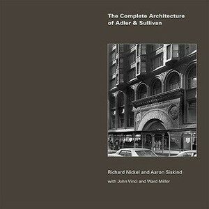 The Complete Architecture of AdlerSullivan by Richard Nickel, Aaron Siskind, John Vinci, Ward Miller