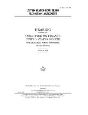 United States-Peru trade promotion agreement by Committee on Finance (senate), United States Senate, United States Congress