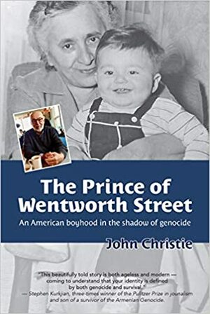 The Prince of Wentworth Street An American Boyhood in the Shadow of a Genocide by John Christie, John Christie