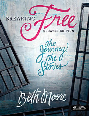 Breaking Free - Bible Study Book: The Journey, the Stories by Beth Moore