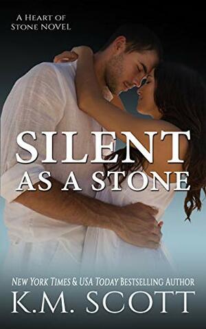 Silent As A Stone: Heart of Stone Series #10 by K.M. Scott