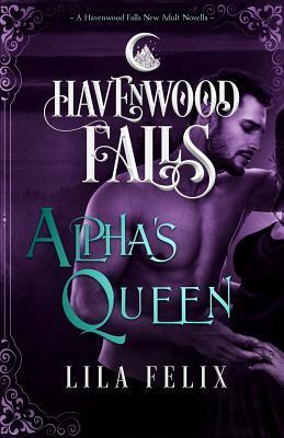 Alpha's Queen: A Havenwood Falls Novella by Lila Felix, Havenwood Falls Collective
