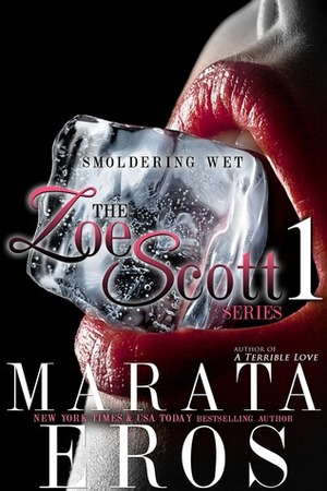 The Zoe Scott Series 1: Smoldering Wet by Marata Eros