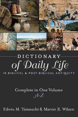 Dictionary of Daily Life in Biblical and Post-Biblical Antiquity: A-Z by Marvin R. Wilson, Edwin M. Yamauchi