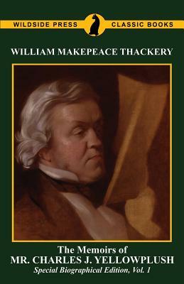 The Memoirs of Mr. Charles J. Yellowplush: Special Biographical Edition, Vol. 1 by William Makepeace Thackeray