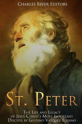 St. Peter: The Life and Legacy of Jesus Christ's Most Important Disciple by Andrew Scott, Charles River Editors