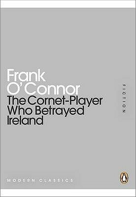 The Cornet-Player Who Betrayed Ireland by Frank O’Connor