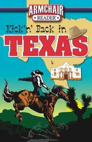Kick'n' Back in Texas by Donald Vaughan, J.K. Kelley, Paul Seaburn, Michael Karl Witzel, Bill Sasser, Winter Desiree Prosapio, Editors of Armchair Reader, Jeff Bahr