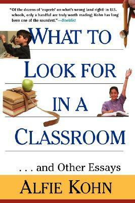 What to Look for in a Classroom: ...and Other Essays by Alfie Kohn