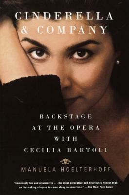 Cinderella & Company: Backstage at the Opera with Cecilia Bartoli by Manuela Hoelterhoff