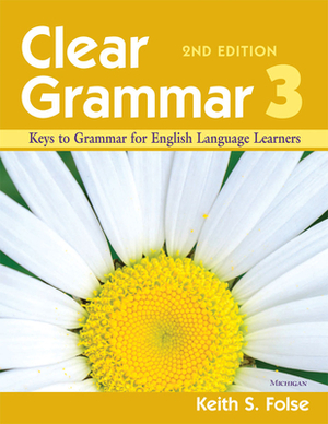 Clear Grammar 3, 2nd Edition: Keys to Grammar for English Language Learners by Keith S. Folse