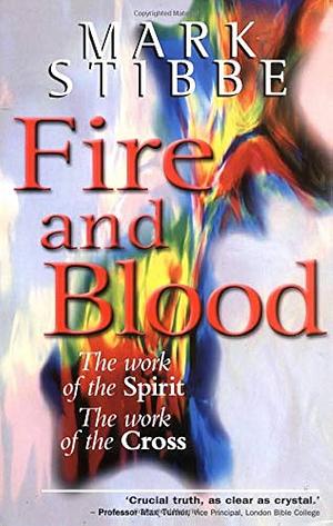 Fire and Blood: The Work of the Spirit; the Work of the Cross by Mark Stibbe