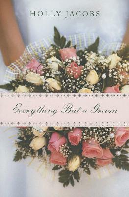 Everything But a Groom by Holly Jacobs