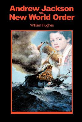Andrew Jackson Vs. New World Order by William Hughes