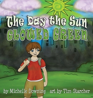 The Day the Sun Glowed Green by Michelle Downing