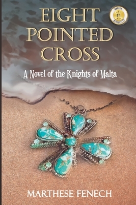 Eight Pointed Cross: A novel of the Knights of Malta by Marthese Fenech