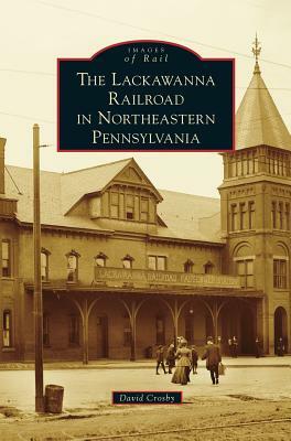 Lackawanna Railroad in Northeastern Pennsylvania by David Crosby