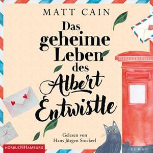 Das geheime Leben des Albert Entwistle by Matt Cain