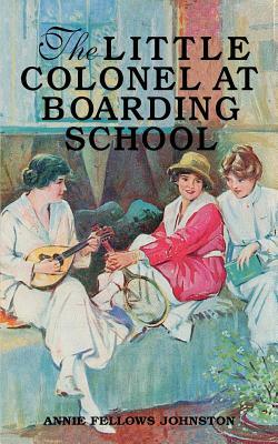 The Little Colonel at Boarding School by Annie Fellows Johnston