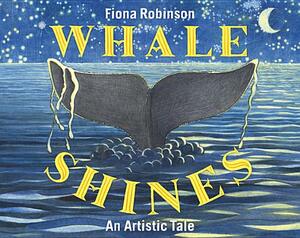 Whale Shines: An Artistic Tail by Fiona Robinson