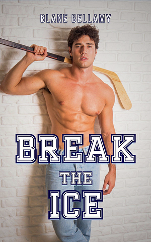 Break the Ice by Blane Bellamy