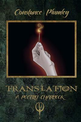 Translation: A Poetry Chapbook by Constance Plumley