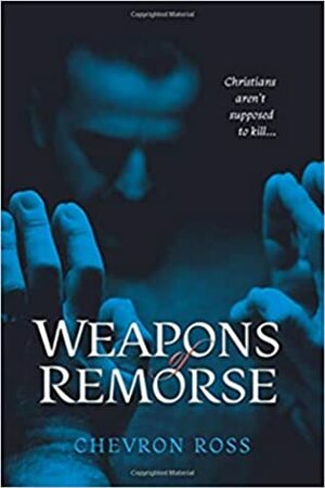 Weapons of Remorse by Chevron Ross
