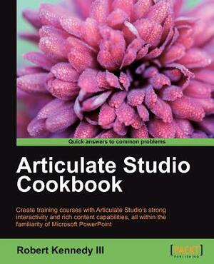 Articulate Studio Cookbook by Robert Kennedy
