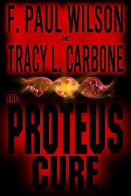 The Proteus Cure by F. Paul Wilson, Tracy L. Carbone