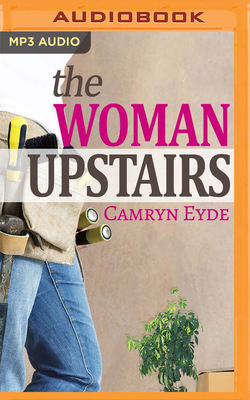 The Woman Upstairs & Short Story Compilation by Camryn Eyde