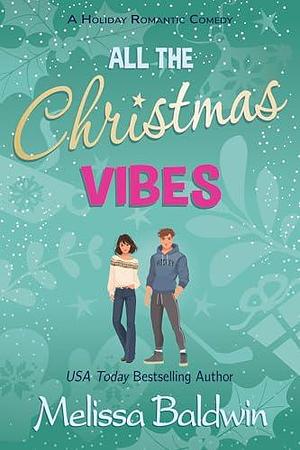 All the Christmas Vibes: A Holiday Romantic Comedy by Melissa Baldwin, Melissa Baldwin