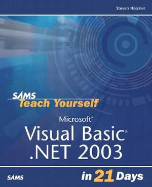 Sams Teach Yourself Visual Basic .Net 2003 in 21 Days by Steven Holzner