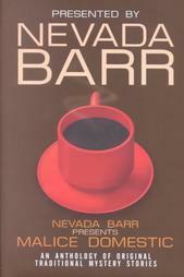 Nevada Barr Presents Malice Domestic by Anne Perry, Elizabeth Daniels Squire, Susan Dunlap, M.D. Lake, Martha C. Lawrence, Margaret Maron, Melodie Johnson Howe, Katherine Hall Page, K.K. Beck, Simon Brett, Carolyn G. Hart, Sujata Massey, Peter Lovesey, Nancy Pickard, Nevada Barr