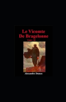 Le Vicomte de Bragelonne - Tome III illustree by Alexandre Dumas