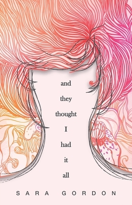 And They Thought I Had It All by Sara Gordon