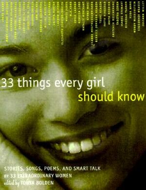 33 Things Every Girl Should Know: Stories, Songs, Poems, and Smart Talk by 33 Extraordinary Women by Tonya Bolden