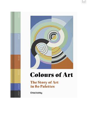 The Colours of Art: The Story of Art in 80 Colour Palettes by Kelly Grovier