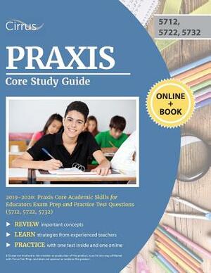 Praxis Core Study Guide 2019-2020: Praxis Core Academic Skills for Educators Exam Prep and Practice Test Questions (5712, 5722, 5732) by Cirrus Teacher Certification Exam Team