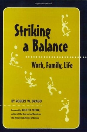 Striking a Balance: Work, Family, Life by Robert W. Drago