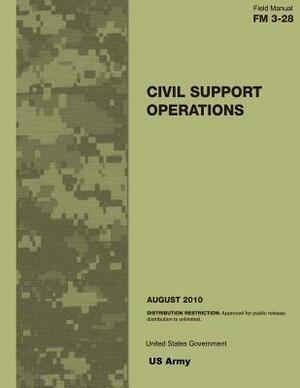 Field Manual FM 3-28 Civil Support Operations August 2010 by United States Government Us Army