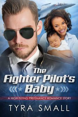 The Fighter Pilot's Baby: A BWWM Military Pregnancy Romance by Tyra Small