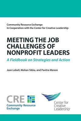 Meeting the Job Challenges of Nonprofit Leaders: A Fieldbook on Strategies and Action by Pavitra Menon, Jean Lobell, Mohan Sikka