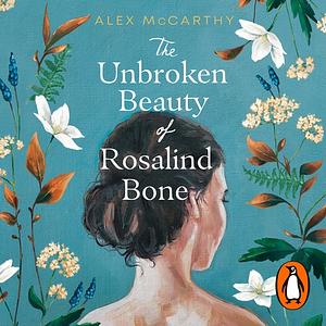The Unbroken Beauty of Rosalind Bone by Alex McCarthy