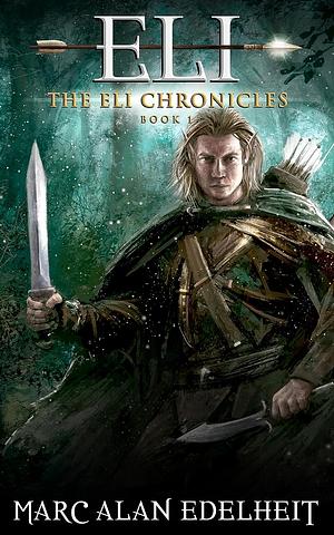 Eli: An Elven Ranger Adventure by Marc Alan Edelheit