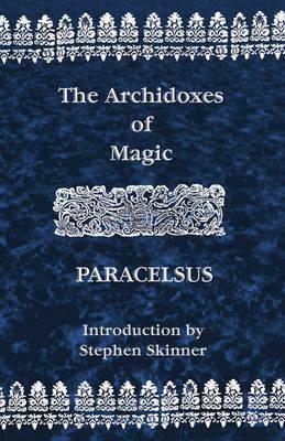 The Archidoxes of Magic by Paracelsus, Stephen Skinner