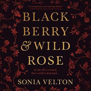 Blackberry & Wild Rose by Shiromi Arserio, Sonia Velton