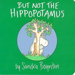 But Not the Hippopotamus by Sandra Boynton