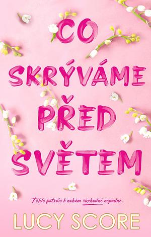 Co skrýváme před světem  by Lucy Score