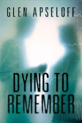 Dying to Remember by Glen Apseloff