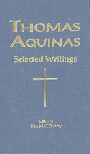 THOMAS AQUINAS Selected Writings by St. Thomas Aquinas, Martin Cyril D'Arcy